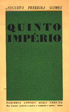 [ilustração: «Quinto Império». Augusto Ferreira Gomes. Lisboa: Parceria, 9134.
]